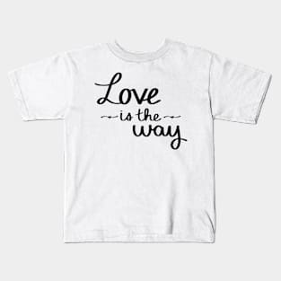 Love Is The Way Kids T-Shirt